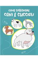 Come Disegnare Cani e Cuccioli: Passo dopo passo Modo Disegna simpatici e divertenti cani e cuccioli. Libro per disegnare e colorare per bambini e principianti, copertina di zecca 