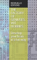 The Factory of Geniuses. Wit Hobbies: Develop your brain in a fun way