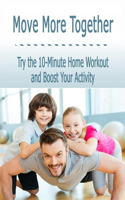 Move More Together: Try the 10-Minute Home Workout and Boost Your Activity