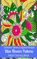 50 Hand-Drawn, Original Designs Bliss Flowers Patterns Adult Coloring Book