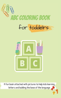 ABC Coloring book for toddlers: Toddlers activity book, a fun book attached with pictures