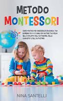 Metodo Montessori: Guida pratica per crescere ed educare il tuo bambiono da 0 a 3 anni-per aiutare tuo figlio nello sviluppo dell'autonomia, della curiosita' e dell'au