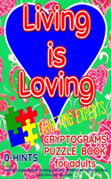 LIVING IS LOVING. CRYPTOGRAMS PUZZLE BOOK for adults. Targeting experts.: 0-HINTS. selected cryptoquotes to enjoy love and romance on Valentine's Day. LARGE PRINT WITH SOLUTIONS.