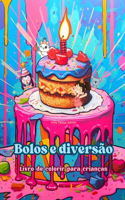 Bolos e diversão Livro de colorir para crianças Designs divertidos e adoráveis para os amantes de pastelaria: Imagens deliciosas de um mundo de fantasia doce para relaxar e criar arte