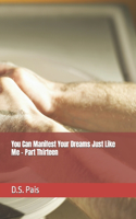 You Can Manifest Your Dreams Just Like Me - Part Thirteen