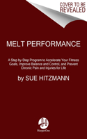 Melt Performance: A Step By-Step Program to Accelerate Your Fitness Goals, Improve Balance and Control, and Prevent Chronic Pain and Injuries for Life