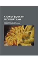 A Handy Book on Property Law; In a Series of Letters