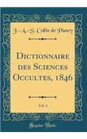 Dictionnaire Des Sciences Occultes, 1846, Vol. 1 (Classic Reprint)