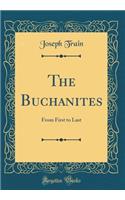 The Buchanites: From First to Last (Classic Reprint): From First to Last (Classic Reprint)