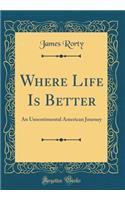 Where Life Is Better: An Unsentimental American Journey (Classic Reprint)