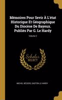 Mémoires Pour Sevir À L'état Historique Et Géographique Du Diocèse De Bayeux. Publiés Par G. Le Hardy; Volume 2