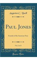 Paul Jones, Vol. 2 of 2: Founder of the American Navy (Classic Reprint)