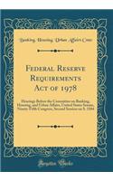 Federal Reserve Requirements Act of 1978: Hearings Before the Committee on Banking, Housing, and Urban Affairs, United States Senate, Ninety-Fifth Congress, Second Session on S. 3304 (Classic Reprint)