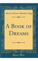 A Book of Dreams (Classic Reprint)