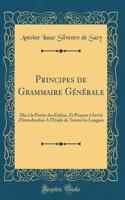 Principes de Grammaire Générale: Mis à la Portée des Enfans, Et Propres à Servir d'Introduction A l'Etude de Toutes les Langues (Classic Reprint)