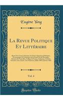 La Revue Politique Et LittÃ©raire, Vol. 4: Revue Des Cours LittÃ©raires (3e SÃ©rie); Questions Politiques, Ã?conomiques Et LittÃ©raires de la France Et de l'Ã?tranger, Romans Et Nouvelles, CollÃ¨ge de France, Sorbonne, SociÃ©tÃ©s Savantes; 2me AnnÃ