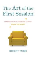 The Art of the First Session: Making Psychotherapy Count From the Start(English)
