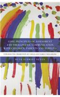 Core Principles of Assessment and Therapeutic Communication with Children, Parents and Families