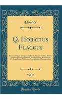 Q. Horatius Flaccus, Vol. 2: Recensuit Atque Interpretatus Est Io. Gaspar Orellius, Addita Varietate Lectionis Codicum Bentleianorum, Bernensium IV., Sangallensis, Turicensis, Petropolitani, Montepessulani (Classic Reprint)