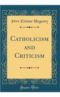 Catholicism and Criticism (Classic Reprint)