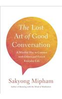 The Lost Art Of Good Conversation: A Mindful Way to Connect with Others and Enrich Everyday Life
