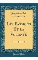 Les Passions Et La VolontÃ© (Classic Reprint)