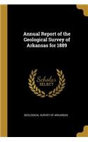 Annual Report of the Geological Survey of Arkansas for 1889