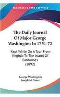 The Daily Journal Of Major George Washington In 1751-72