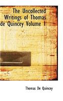 Uncollected Writings of Thomas de Quincey Volume 1