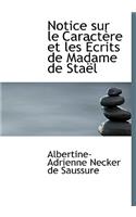 Notice Sur Le Caractaure Et Les a Crits de Madame de Staall: (English)