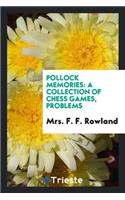 Pollock Memories: A Collection of Chess Games, Problems, &c., &c., Including His Matches with ...