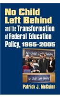 No Child Left Behind and the Transformation of Federal Education Policy, 1965-2005