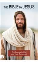 The Bible by Jesus: Featuring the Complete Old and New Testament
