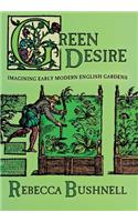 Green Desire: Imagining Early Modern English Gardens