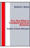 Ties That Blind in Canadian/american Relations