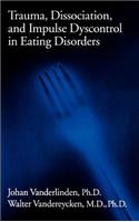 Trauma, Dissociation, And Impulse Dyscontrol In Eating Disorders