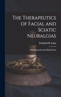 The Therapeutics of Facial and Sciatic Neuralgias