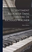 Le Sentiment Religieux Dans L'oeuvre de Richard Wagner