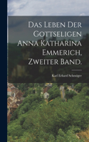 Das Leben der gottseligen Anna Katharina Emmerich, Zweiter Band.