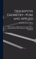 Descriptive Geometry--pure and Applied; With a Chapter on Higher Plane Curves and the Helix ... Prepared for Courses in General Science, Engineering and Architecture