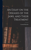 Essay on the Diseases of the Jaws, and Their Treatment