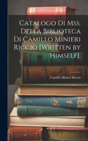 Catalogo Di Mss. Della Biblioteca Di Camillo Minieri Riccio [Written by Himself].