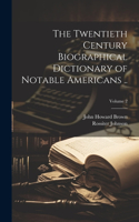 Twentieth Century Biographical Dictionary of Notable Americans ..; Volume 2