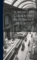 Museo Pio Clementino Illustrato E Descritto...