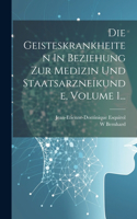Geisteskrankheiten In Beziehung Zur Medizin Und Staatsarzneikunde, Volume 1...