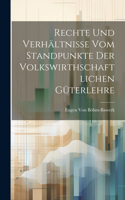 Rechte Und Verhältnisse Vom Standpunkte Der Volkswirthschaftlichen Güterlehre