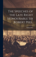 Speeches of the Late Right Honourable Sir Robert Peel,