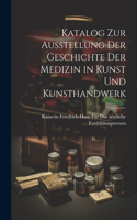 Katalog Zur Ausstellung Der Geschichte Der Medizin in Kunst Und Kunsthandwerk