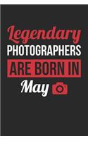 Photography Notebook - Legendary Photographers Are Born In May Journal - Birthday Gift for Photographer Diary
