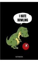 I Hate Bowling Notebook: Blank Lined Journal 6x9 - Bowling Team Sports Player T-Rex Dinosaur Pun